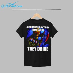 ALCOHOLICS DONT RUN IN MY FAMILY THEY DRIVE SHIRT 12