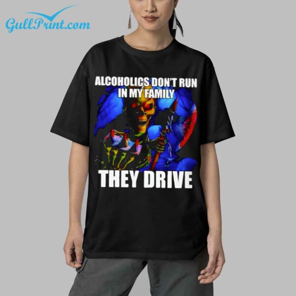 ALCOHOLICS DONT RUN IN MY FAMILY THEY DRIVE SHIRT 9