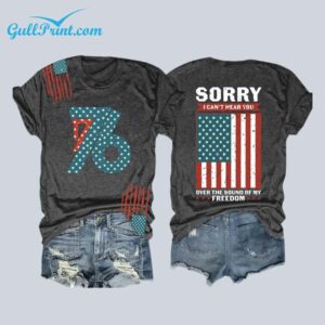 American Flag 1776 Sorry I Cant Hear You Over The Sound Of My Freedom Shirt 1