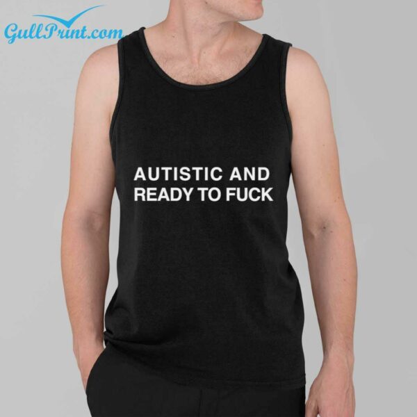 Autistic And Ready To Fuck Shirt 2