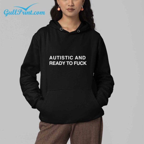 Autistic And Ready To Fuck Shirt 3