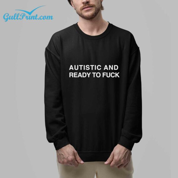 Autistic And Ready To Fuck Shirt 5