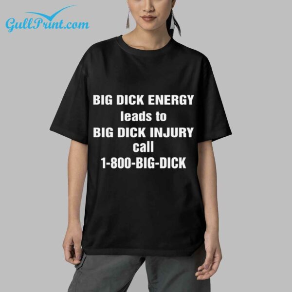 BIG DICK ENERGY leads to BIG DICK INJURY call 1 800 BIG DICK SHIRT 4