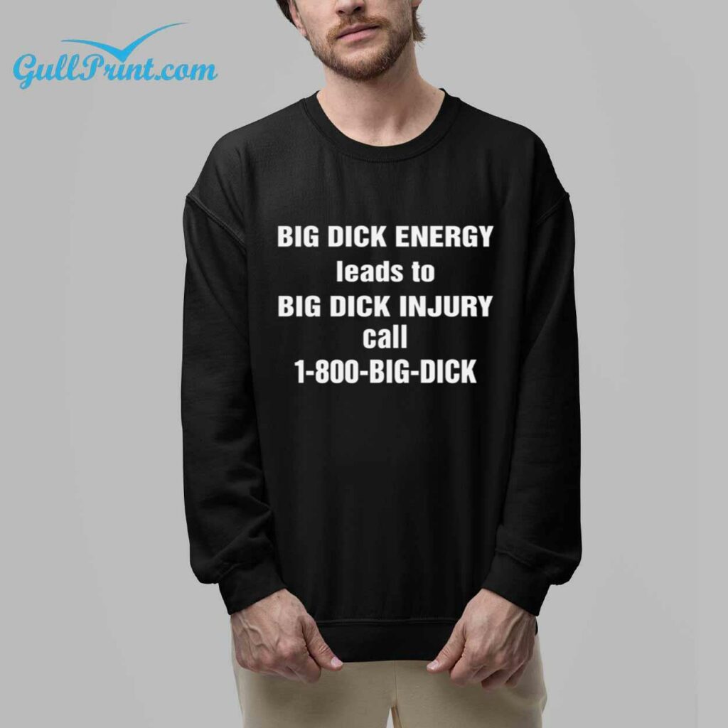 BIG DICK ENERGY leads to BIG DICK INJURY call 1 800 BIG DICK SHIRT 5
