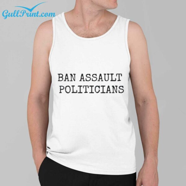 Ban Assault Politicians Shirt 2