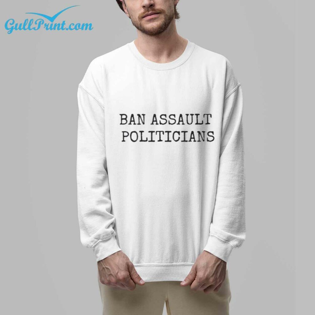 Ban Assault Politicians Shirt 5
