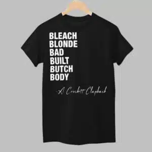 Bleach Blonde Bad Built Butch Body A Crockett Clapback Shirt