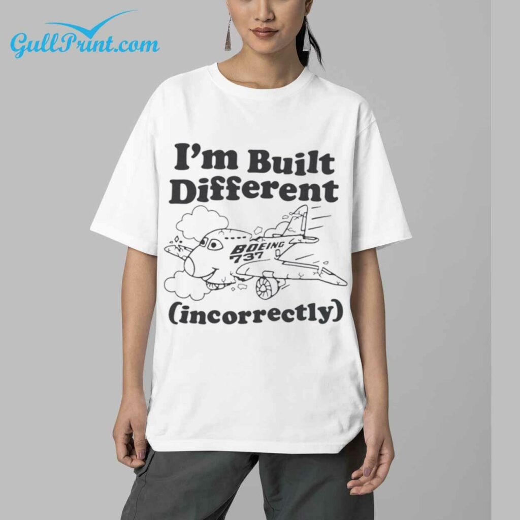 Boeing 737 Im Built Different Incorrectly Shirt 4