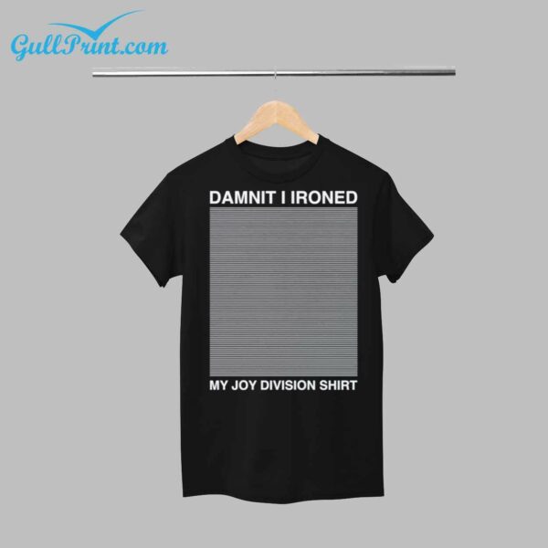 Damnit I Ironed My Joy Division T Shirt 1