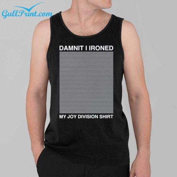 Damnit I Ironed My Joy Division T Shirt 2