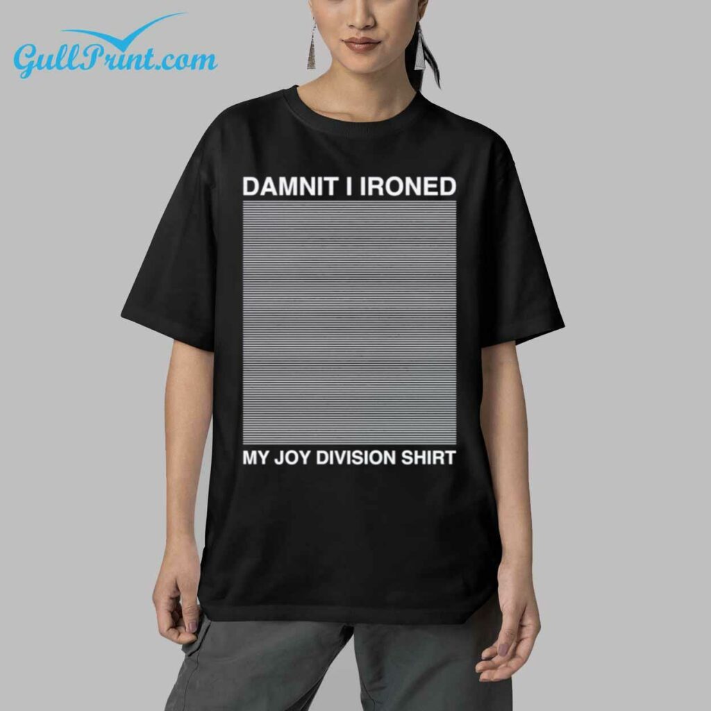 Damnit I Ironed My Joy Division T Shirt 4