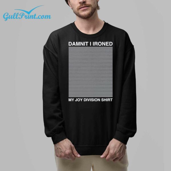 Damnit I Ironed My Joy Division T Shirt 5