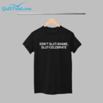 Dont Slut Shame Slut Celebrate Shirt