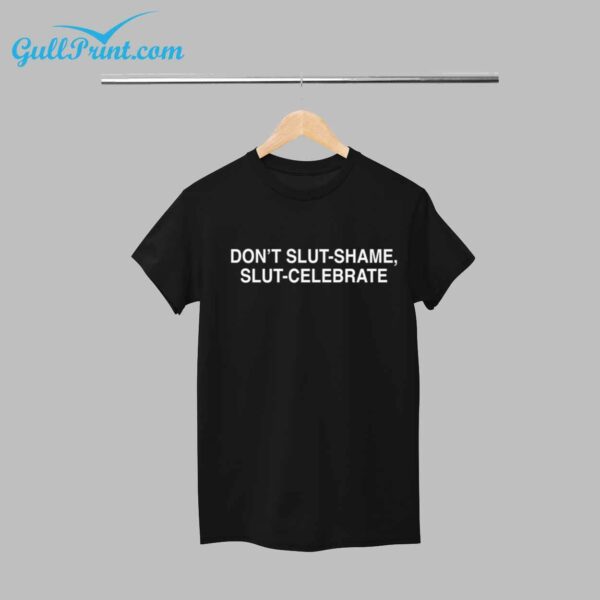 Dont Slut Shame Slut Celebrate Shirt 12