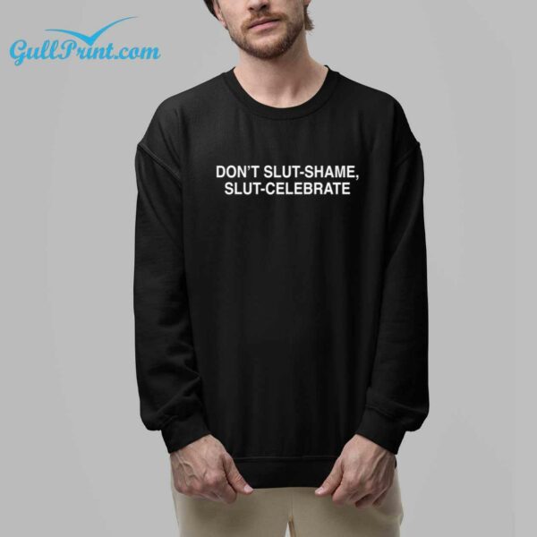 Dont Slut Shame Slut Celebrate Shirt 32
