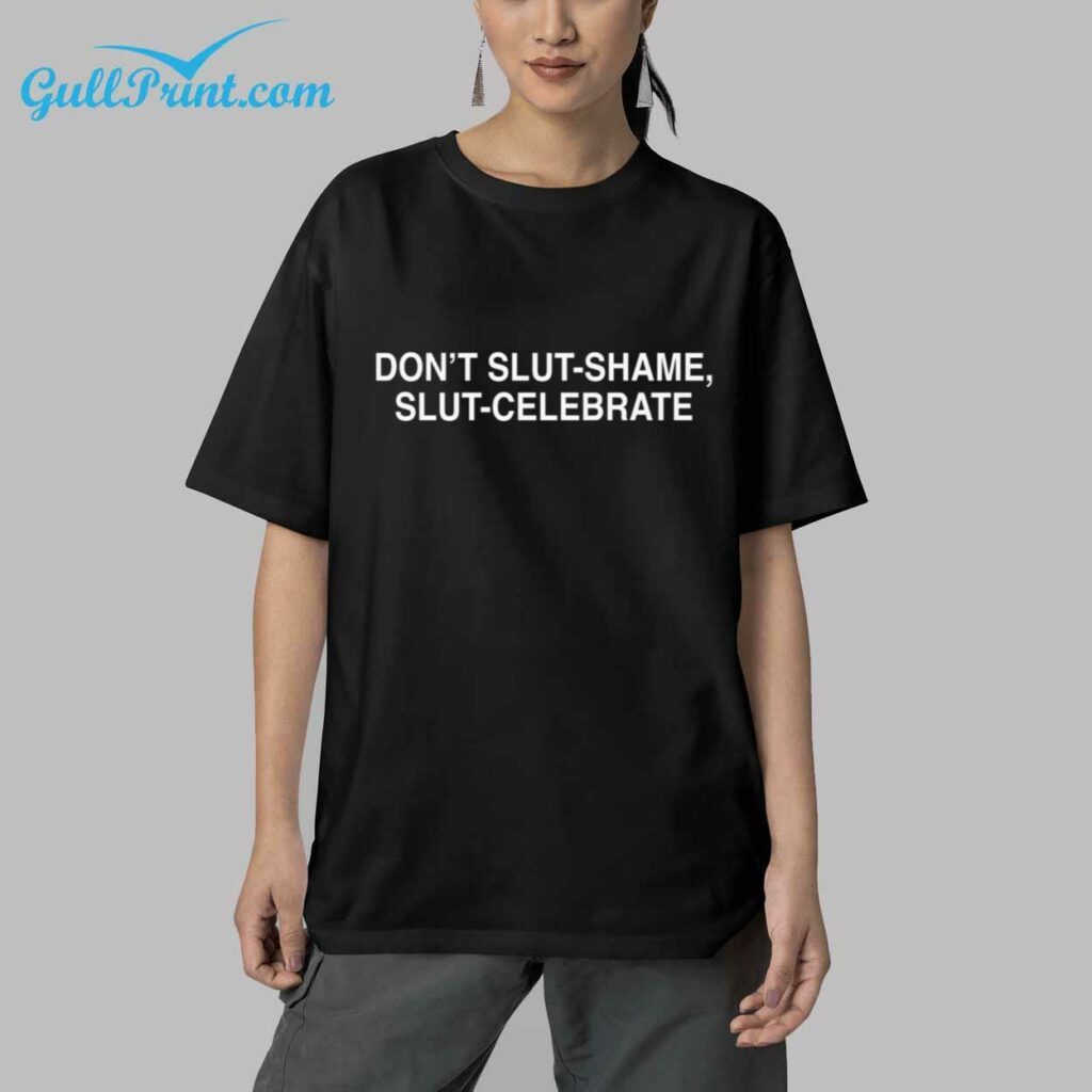 Dont Slut Shame Slut Celebrate Shirt 9