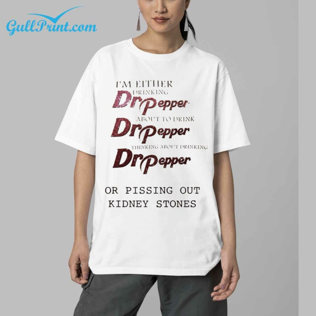 Dr Pepper Im Either Drinkking Dr Pepper Shirt 4