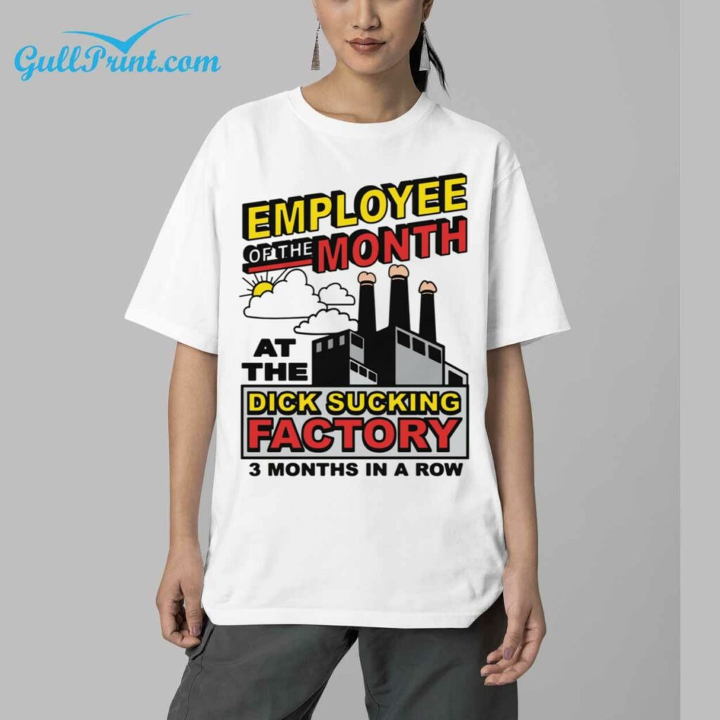Employee Of The Month At The Dick Sucking Factory 3 Months In A Row Shirt 5
