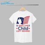 Flag I Was The Child Left Behind Shirt