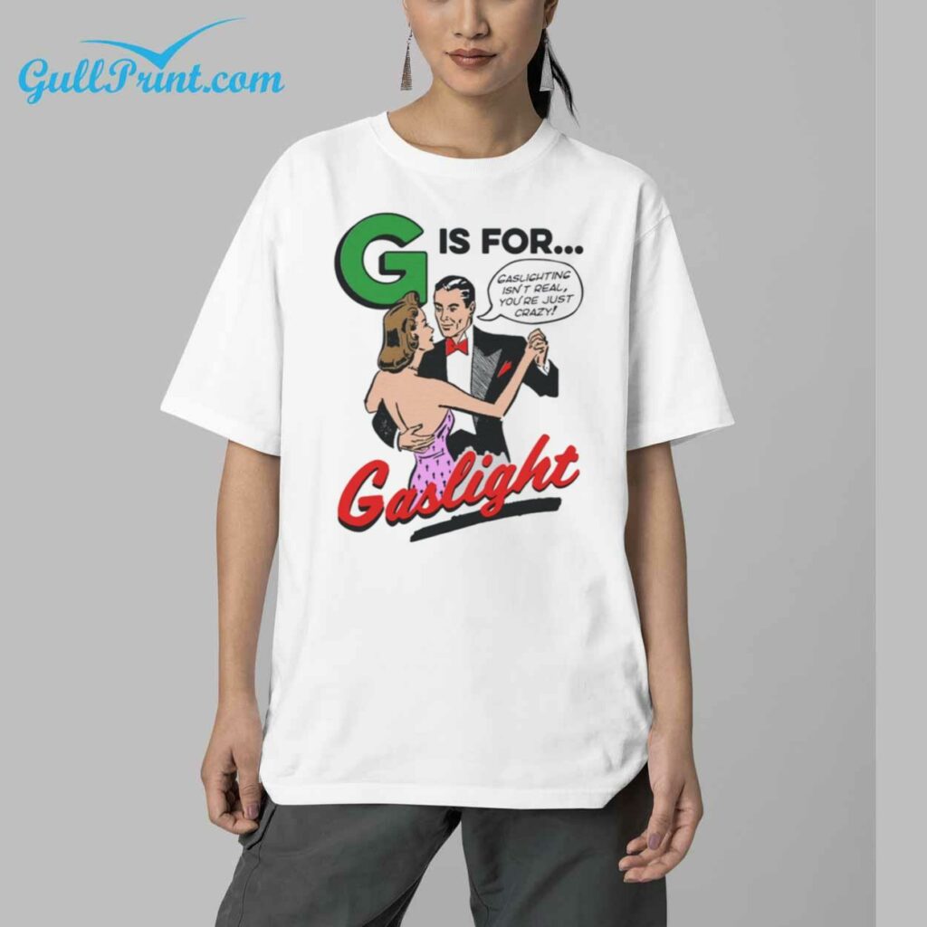 G Is For Gaslight Lover T Shirt 4