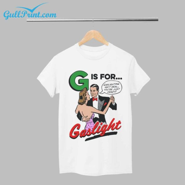 G Is For Gaslight Lover T Shirt 5