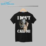 Gun I Dont Call 911 Shirt