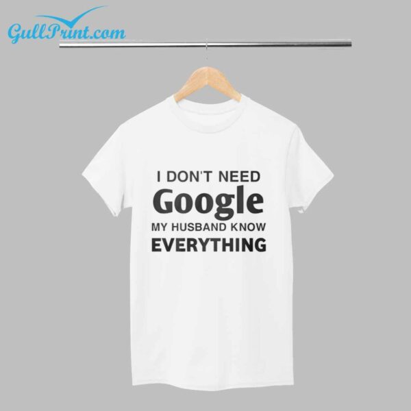 I Dont Need Google My Husband Know Everything Shirt 1