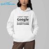 I Dont Need Google My Husband Know Everything Shirt 3