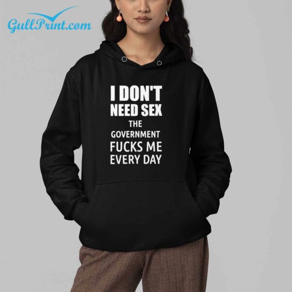 I Dont Need SEX The Government Fucks Me Everyday T Shirt For Men 3