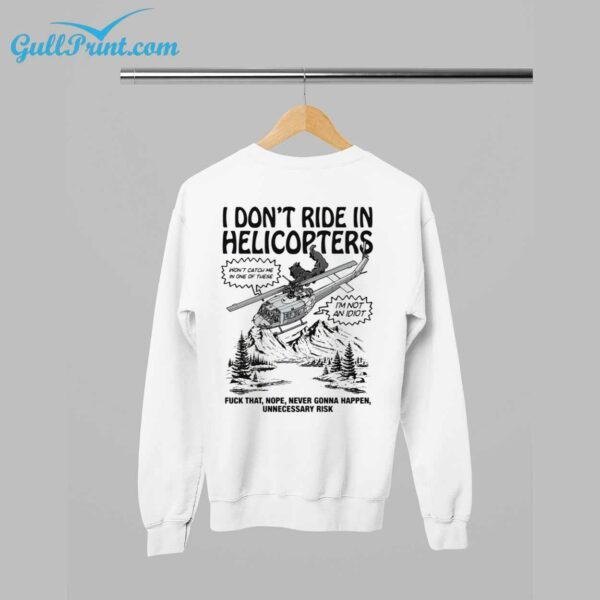 I Dont Ride In Helicopters Fuck That Nope Never Gonna Happen Unnecessary Risk Shirt 34