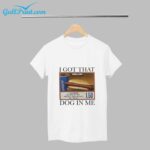 I Got That Dog In Me Sausage T Shirt