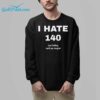 I Hate 140 Just Kidding Could You Imagine Shirt 8
