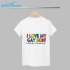 I Love My Gay Son I Hate My Straight Son Funny Shirt 5