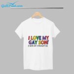 I Love My Gay Son I Hate My Straight Son Funny Shirt