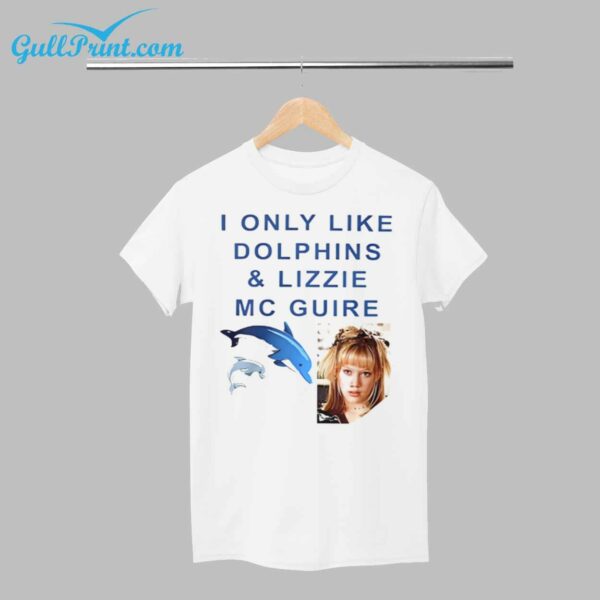 I ONLY LIKE DOLPHINS AND LIZZIE MC GUIRE SHIRT 1