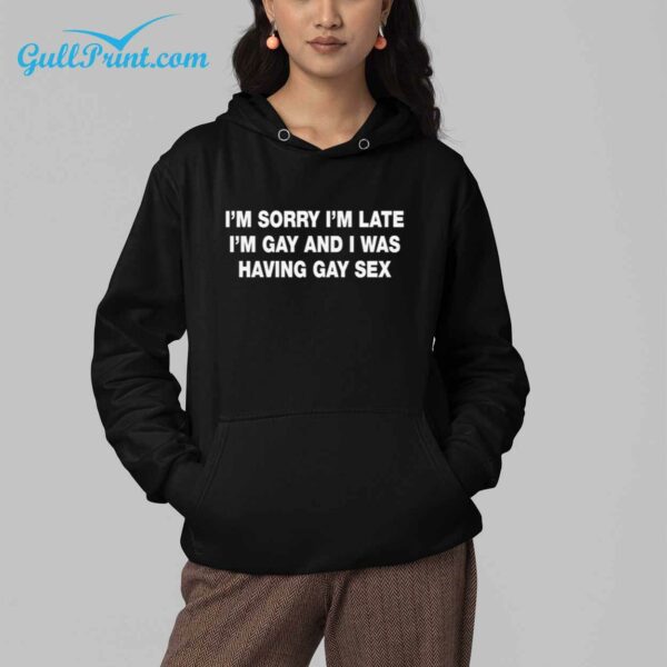 Im Sorry Im Late Im Gay And I Was Having Gay Sex Shirt 4
