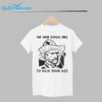 Im Van Goghing to Kick Your Ass Shirt