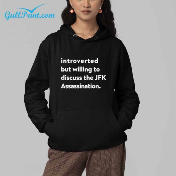 Introverted But Willing To Discuss The JFK Assassination Shirt 3