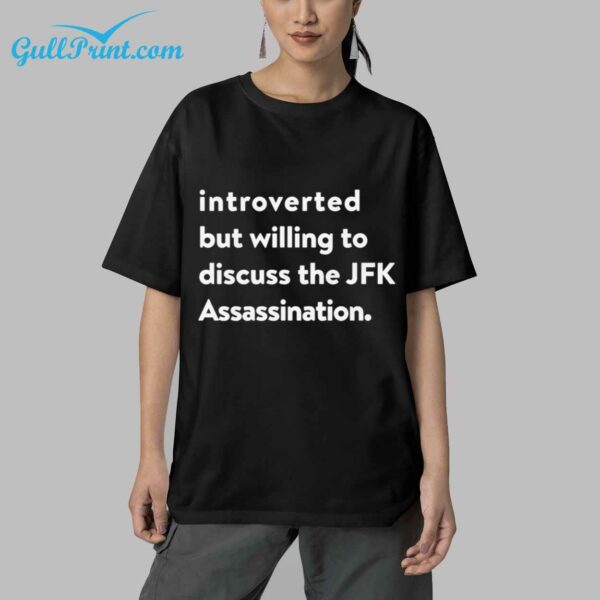 Introverted But Willing To Discuss The JFK Assassination Shirt 4