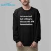 Introverted But Willing To Discuss The JFK Assassination Shirt 5