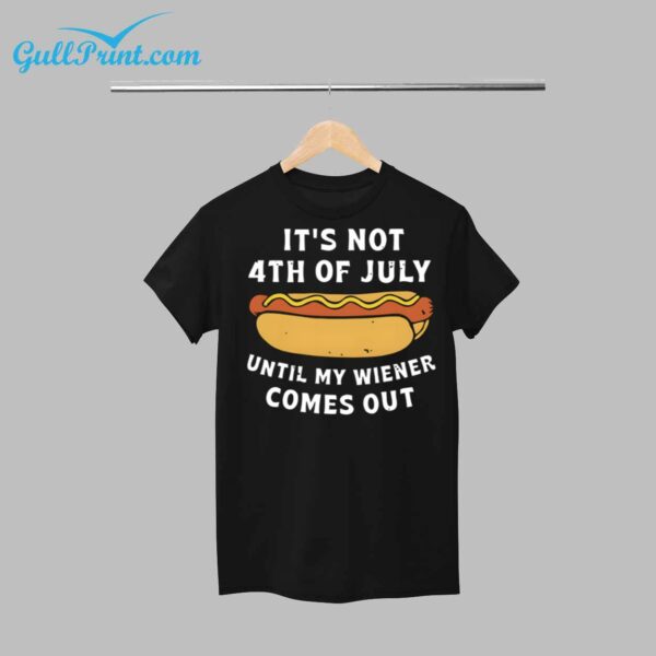 It's Not 4th Of July Until My Wiener Comes Out Shirt 12