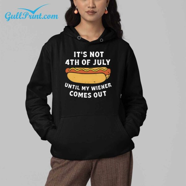 It's Not 4th Of July Until My Wiener Comes Out Shirt 5