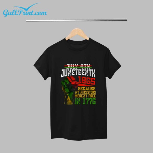 July 4th Juneteenth 1865 Because My Ancestors Werent Free In 1776 T Shirt For Men 5
