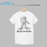 My Eyes Are Up Here Shirt