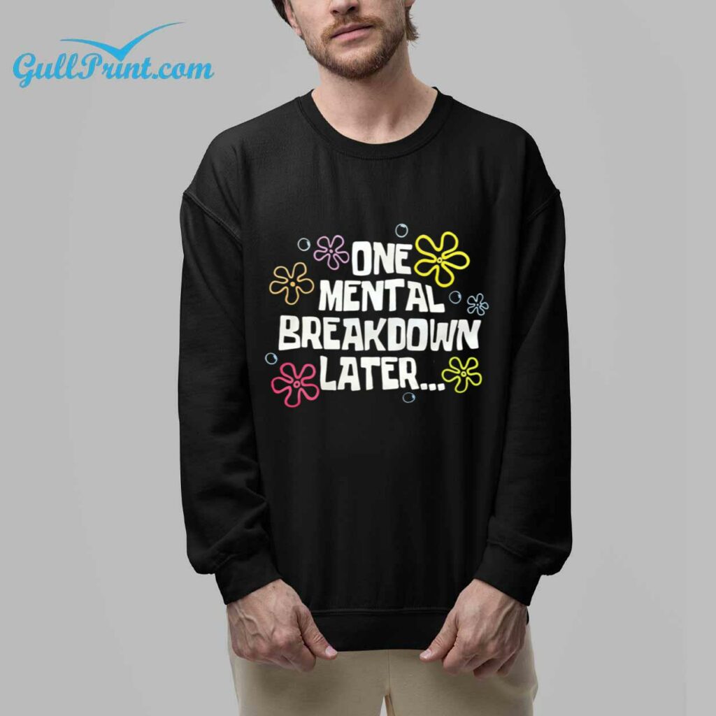One Mental Breakdown Later Flower Shirt 1