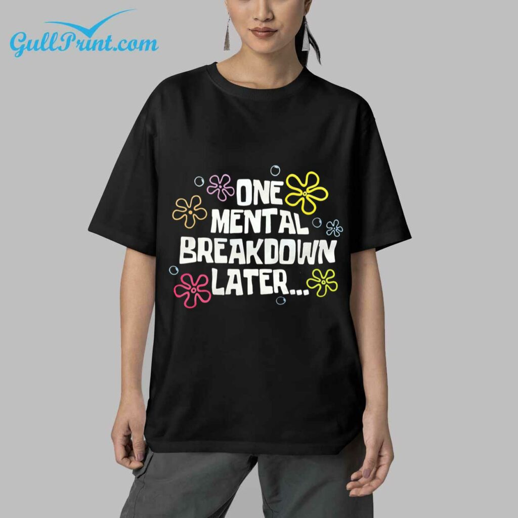 One Mental Breakdown Later Flower Shirt 4