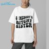 Somebodys Bitchy Sister Shirt 4