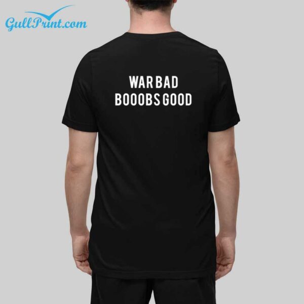 War Bad Boobs Good shirt 3 1