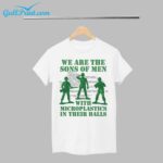 We Are The Sons Of Men With Microplastics In Their Balls Shirt