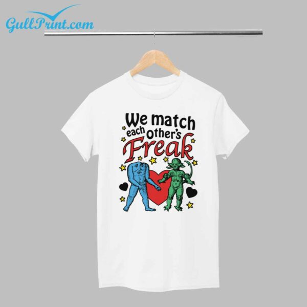 We Match Each Others Freak Shirt 1